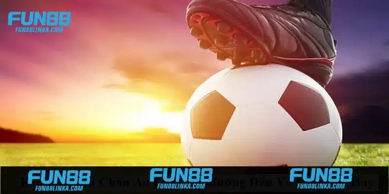 Cách tính tiền kèo châu Âu hôm nay chuẩn xác tại Fun88