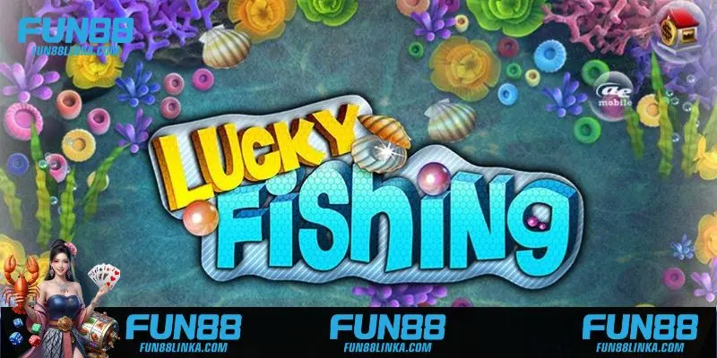 Tổng quan khám phá về game Lucky Fishing