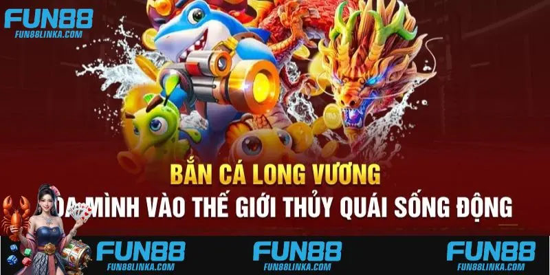 Vài nét cơ bản về tựa game bắn cá Long Vương